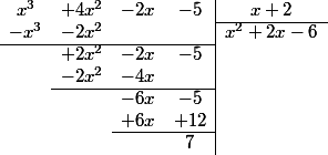 \begin{array}{cccc|c}x^3&+4x^2&-2x&-5&x+2\\\cline{5-5}-x^3&-2x^2&&&x^2+2x-6\\\cline{1-4}&+2x^2&-2x&-5&\\&-2x^2&-4x&&\\\cline{2-4}&&-6x&-5&\\&&+6x&+12&\\\cline{3-4}&&&7&\\\end{array}